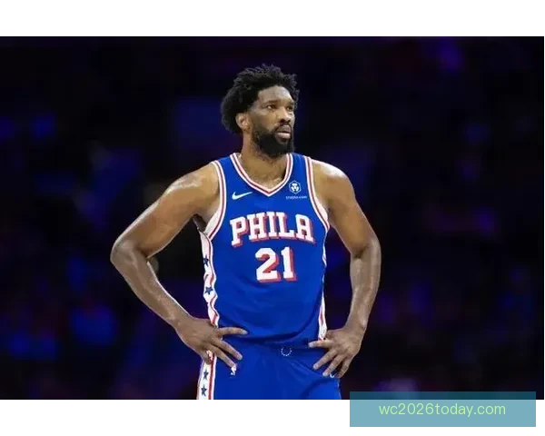 恩比德怒斥76人管理层禁止出战奇才比赛表示不满要求解释原因